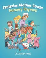 Christian Mother Goose Nursery Rhymes di Dahlia Creese edito da Newman Springs