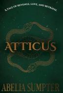 Atticus di Abelia Sumpter edito da LIGHTNING SOURCE INC