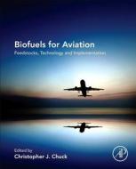 Biofuels for Aviation: Feedstocks, Technology and Implementation di Christopher Chuck edito da ACADEMIC PR INC