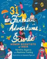 31 Fantastic Adventures In Science: Women Scientists In India di Aashima Freidog, Nandita Jayaraj edito da Penguin Random House India