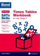 Bond SATs Skills: Times Tables Workbook for Key Stage 2 di Sarah Lindsay, Bond edito da Oxford University Press
