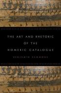 The Art and Rhetoric of the Homeric Catalogue di Benjamin Sammons edito da OXFORD UNIV PR