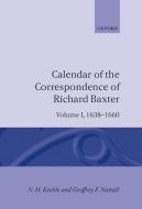 Calendar of the Correspondence of Richard Baxter: Volume I: 1638-1660 di N. H. Keeble, Geoffrey F. Nuttall edito da OXFORD UNIV PR