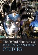 The Oxford Handbook of Critical Management Studies di Mats Alvesson, Todd Bridgman, Hugh Willmott edito da Oxford University Press