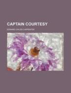 Captain Courtesy di Edward Childs Carpenter edito da General Books Llc