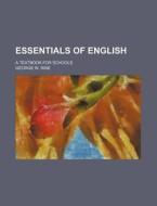 Essentials Of English; A Textbook For Schools di George W. Rine edito da General Books Llc