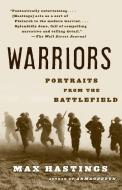 Warriors: Portraits from the Battlefield di Max Hastings edito da VINTAGE