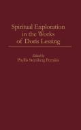 Spiritual Exploration in the Works of Doris Lessing di Phyllis Sternburg edito da Greenwood Press