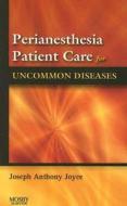 Perianesthesia Patient Care For Uncommon Diseases di Joseph A. Joyce edito da Elsevier - Health Sciences Division