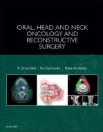 Oral, Head and Neck Oncology and Reconstructive Surgery di R. Bryan Bell, Peter A. Andersen, Rui Fernandes edito da Elsevier - Health Sciences Division
