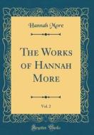 The Works of Hannah More, Vol. 2 (Classic Reprint) di Hannah More edito da Forgotten Books