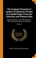 The Original Chronicle Of Andrew Of Wyntoun Printed On Parallel Pages From The Cottonian And Wemyss Mss di Andrew, Francois Joseph Amours edito da Franklin Classics Trade Press
