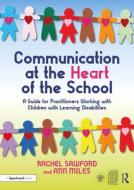 Communication At The Heart Of The School di Rachel Sawford, Ann Miles edito da Taylor & Francis Ltd