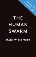 The Human Swarm di Mark Moffett edito da Hachette Book Group USA