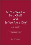 So You Want To Be A Chef Second Edition di LISA M. BREFERE edito da Wiley