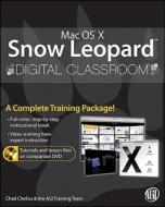 Mac Os X Snow Leopard Digital Classroom di Chad Chelius, AGI Creative Team, AGI Training Team edito da John Wiley And Sons Ltd