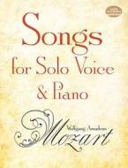 Songs for Solo Voice and Piano di Wolfgang Amadeus Mozart edito da Dover Publications