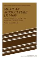 Mexican Agriculture 1521 1630 di Andre Gunder Frank edito da Cambridge University Press