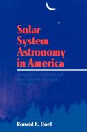 Solar System Astronomy in America di Ronald E. Doel, Doel Ronald E. edito da Cambridge University Press