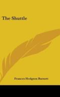 The Shuttle di Frances Hodgson Burnett edito da Kessinger Publishing Co