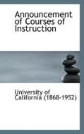 Announcement Of Courses Of Instruction di Of California edito da Bibliolife
