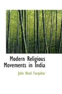 Modern Religious Movements In India di John Nicol Farquhar edito da Bibliolife