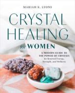 Crystal Healing For Women: Gift Edition di Mariah K. Lyons edito da ZEITGEIST