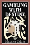 Gambling with Destiny di Maurice Udom edito da iUniverse