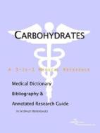 Carbohydrates - A Medical Dictionary, Bibliography, And Annotated Research Guide To Internet References di Health Publica Icon Health Publications edito da Icon Group International