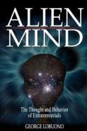 Alien Mind: The Thought and Behavior of Extraterrestrials di George Lobuono edito da Qc Press