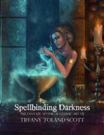 Spellbinding Darkness: The Fantasy and Gothic Art of Tiffany Toland-Scott di Tiffany Toland-Scott edito da Tiffany's Realm