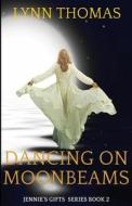 Dancing on Moonbeams: Jennie's Gifts Book 2 di Lynn Thomas edito da Net Partners Publishing
