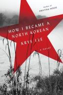 How I Became a North Korean di Krys Lee edito da VIKING HARDCOVER