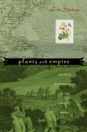 Plants and Empire - Colonial Bioprospecting in the  Atlantic World di Londa Schiebinger edito da Harvard University Press