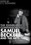 The Edinburgh Companion to Samuel Beckett and the Arts di S. E. Gontarski edito da Edinburgh University Press