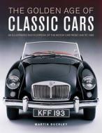 Classic Cars, The Golden Age Of di Martin Buckley edito da Anness Publishing