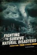 Fighting to Survive Natural Disasters: Terrifying True Stories di Michael Burgan edito da COMPASS POINT BOOKS