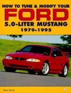 How To Tune And Modify Your Ford 5.0 Liter Mustang, 1979-95 di Steve Turner edito da Motorbooks International