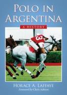 Polo in Argentina di Horace A. Laffaye edito da McFarland
