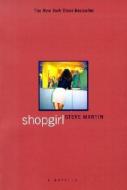 Shopgirl: A Novella di Steve Martin edito da HACHETTE BOOKS