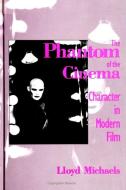 The Phantom of the Cinema: Character in Modern Film di Lloyd Michaels edito da STATE UNIV OF NEW YORK PR