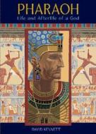 Pharaoh: Life and Afterlife of a God di David Kennett edito da Walker & Company