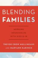 Blending Families di Trevor Crow Mullineaux, Maryann Karinch edito da Rowman & Littlefield