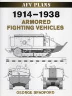 1914-1938 Armored Fighting Vehicles di George Bradford edito da Stackpole Books