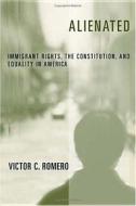 Alienated: Immigrant Rights, the Constitution, and Equality in America di Victor C. Romero edito da NEW YORK UNIV PR
