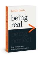 Being Real > Being Perfect: How Transparency Leads to Transformation di Justin Davis edito da DAVID C COOK