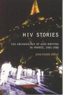 HIV Stories: The Archaeology of AIDS Writing in France, 1985-1988 di Jean Pierre Boule edito da LIVERPOOL UNIV PR