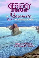 Geology Underfoot in Yosemite National Park di Allen F. Glazner, Greg M. Stock edito da Mountain Press Publishing Company