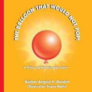 The Balloon That Would Not Pop!: A Mike and His Grandpa Story di Angela K. Durden edito da LIGHTNING SOURCE INC