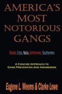 America's Most Notorious Gangs: A Concise Approach to Gang Prevention and Awareness di Eugene L. Weems, Clarke Lowe edito da Universal Publishing LLC